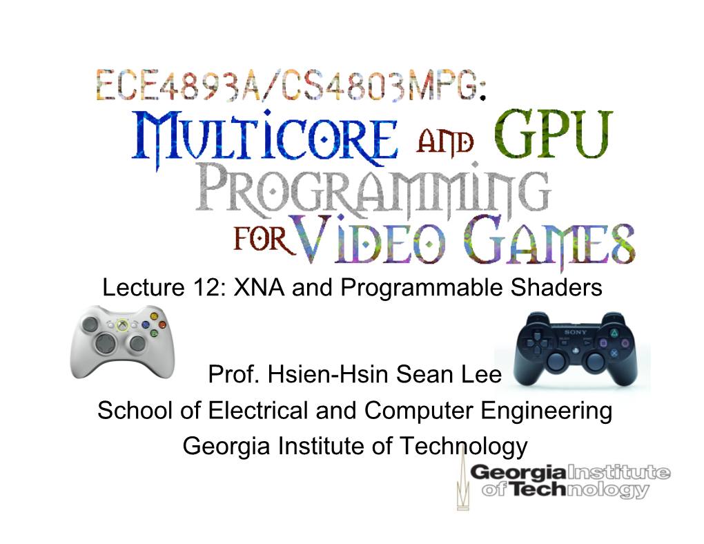 XNA and Programmable Shaders Prof. Hsien-Hsin Sean Lee School Of