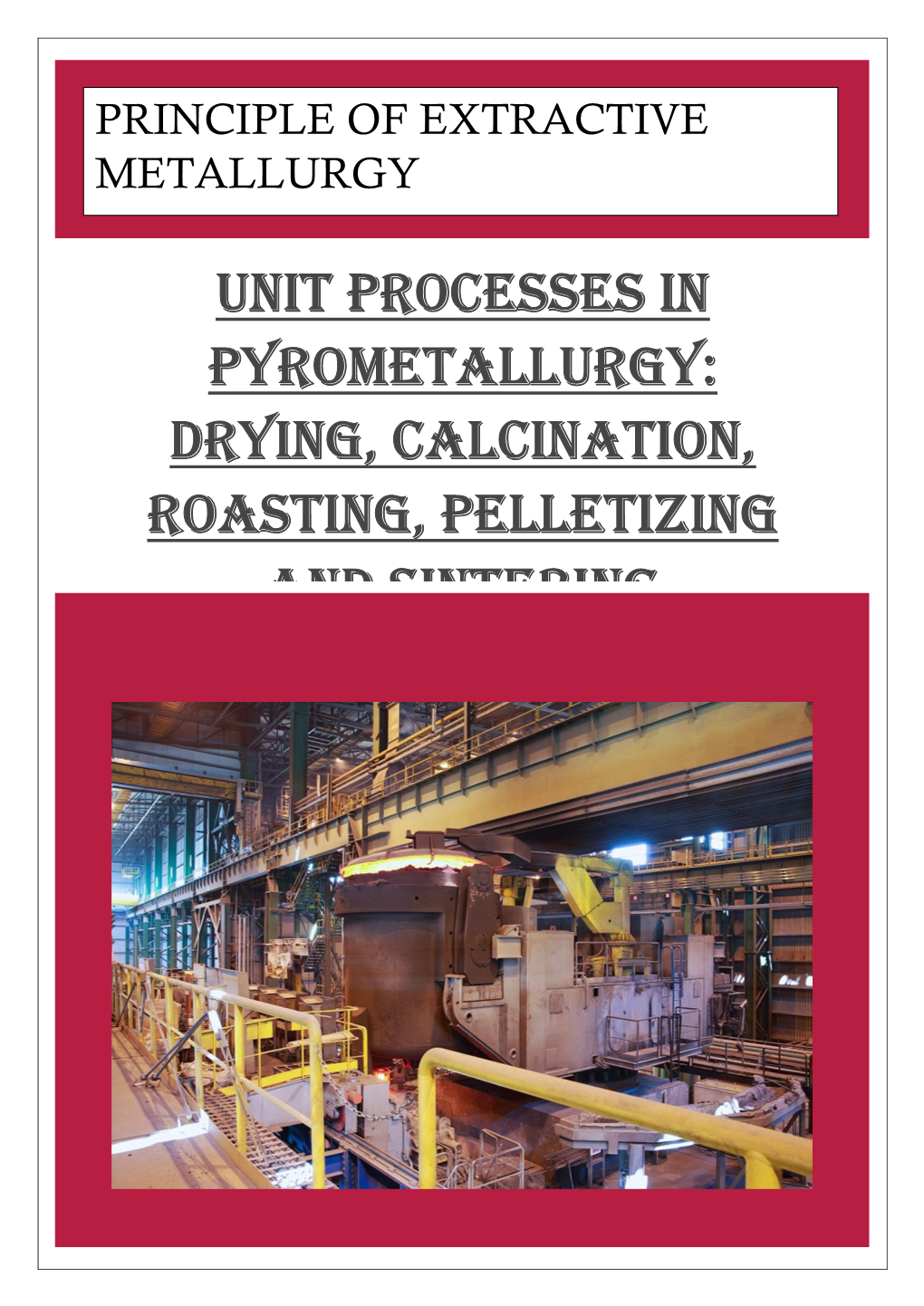 Unit Processes in Pyrometallurgy: Drying, Calcination, Roasting, Pelletizing and Sintering