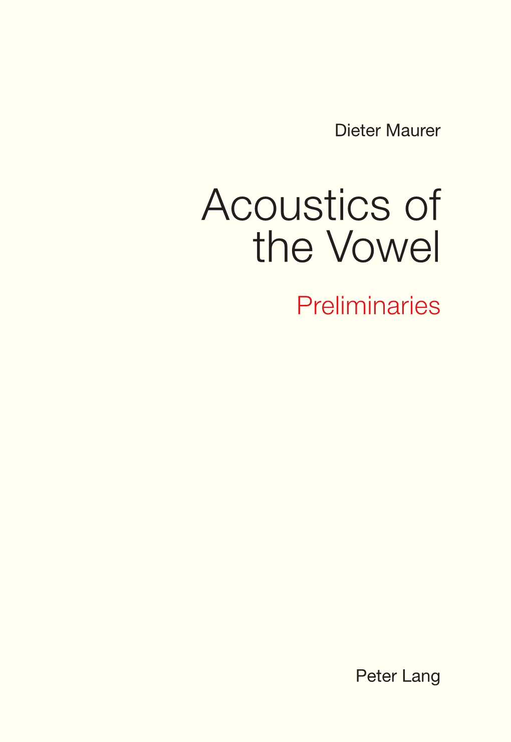 Acoustics of the Vowel Preliminaries Acoustics of the Vowel Preliminaries Dieter Maurer Peter Lang Mental Problem