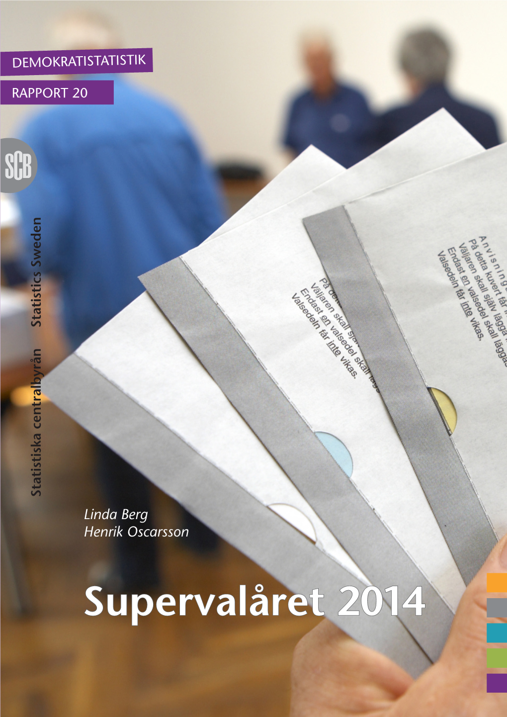 Supervalåret 2014 Rapporten Supervalåret 2014 Är Den Tjugonde Rapporten I SCB:S Rapportserie Demokratistatistik