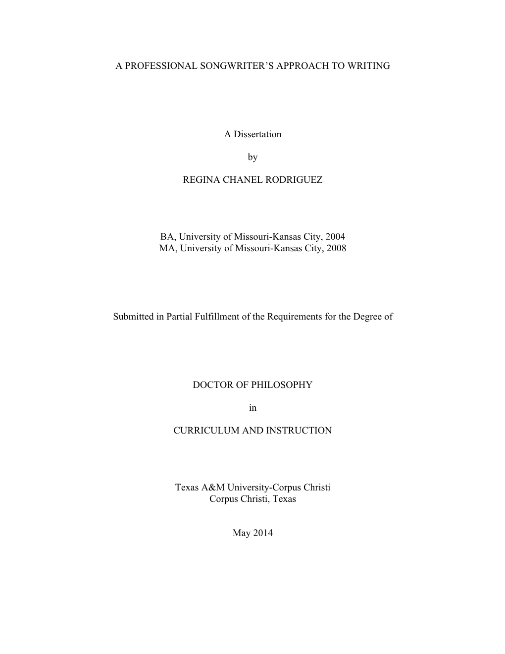 A PROFESSIONAL SONGWRITER's APPROACH to WRITING a Dissertation by REGINA CHANEL RODRIGUEZ BA, University of Missouri-Kansas C