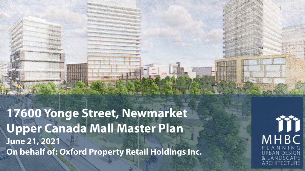 17600 Yonge Street, Newmarket Upper Canada Mall Master Plan June 21, 2021 on Behalf Of: Oxford Property Retail Holdings Inc