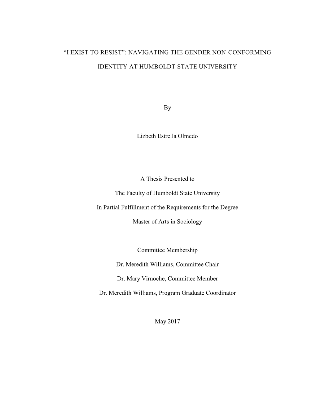 “I EXIST to RESIST”: NAVIGATING the GENDER NON-CONFORMING IDENTITY at HUMBOLDT STATE UNIVERSITY by Lizbeth Estrella Olmedo A