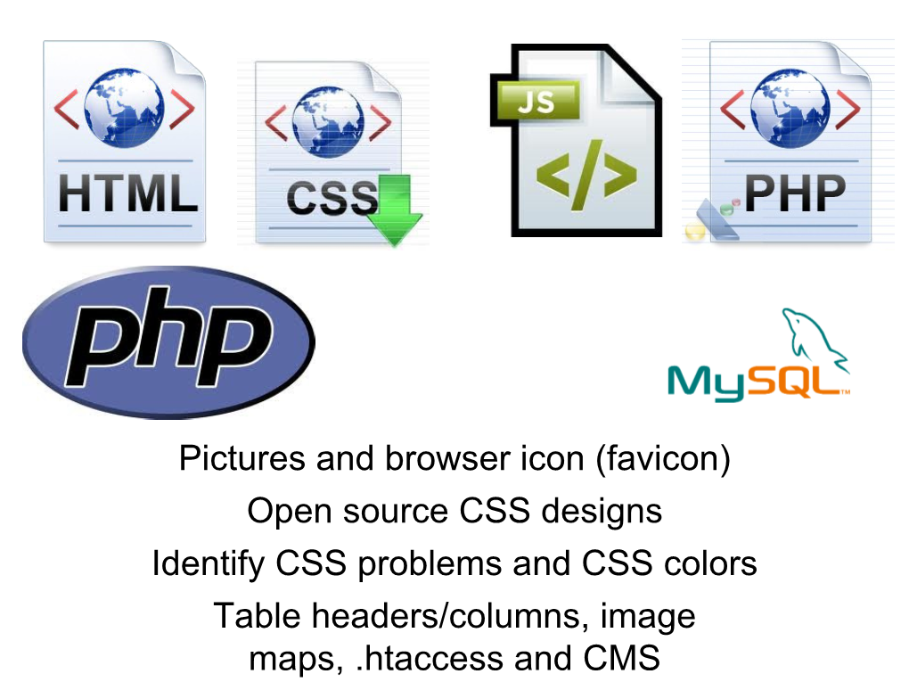 Pictures and Browser Icon (Favicon) Open Source CSS Designs Identify CSS Problems and CSS Colors Table Headers/Columns, Image Maps, .Htaccess and CMS Pictures