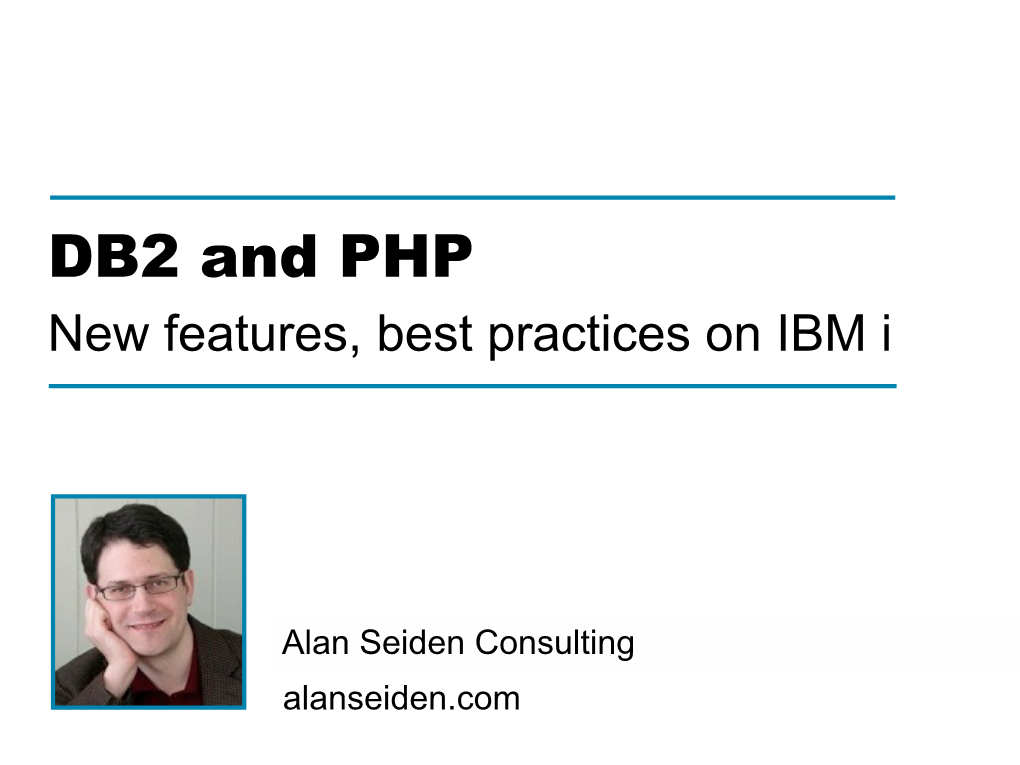 DB2 and PHP Best Practices on IBM I Today’S Discussion Will Include