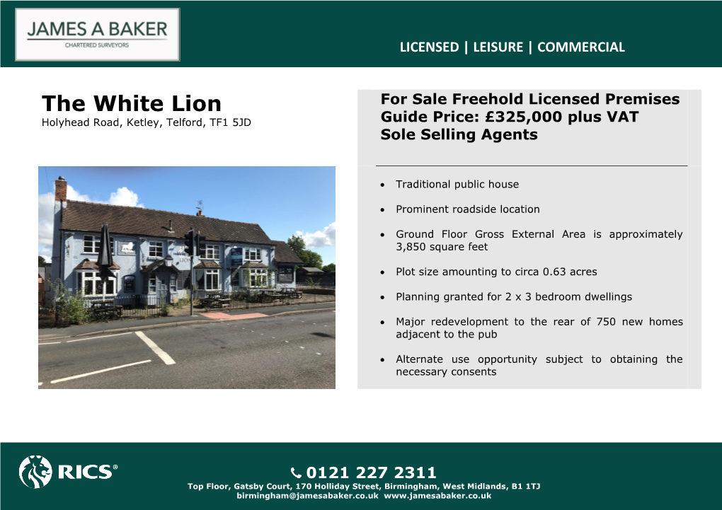 The White Lion for Sale Freehold Licensed Premises Holyhead Road, Ketley, Telford, TF1 5JD Guide Price: £325,000 Plus VAT Sole Selling Agents