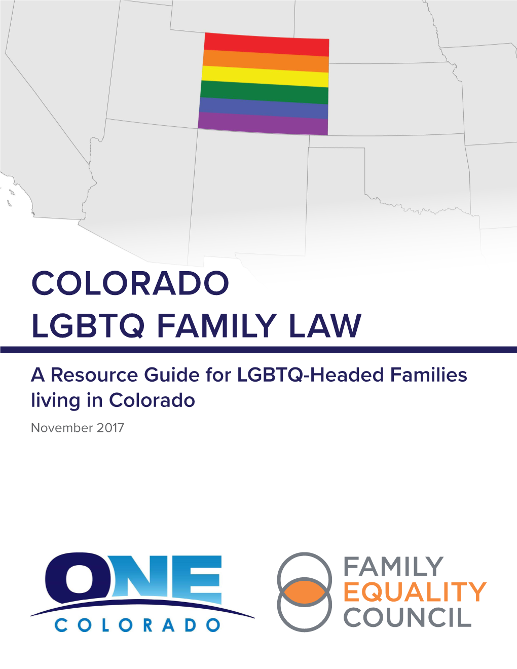 COLORADO LGBTQ FAMILY LAW a Resource Guide for LGBTQ-Headed Families Living in Colorado November 2017 TABLE of CONTENTS