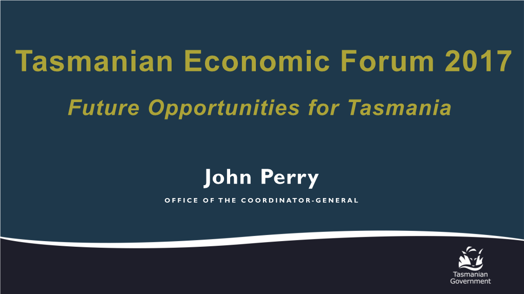 Tasmanian Economic Forum 2017 Future Opportunities for Tasmania