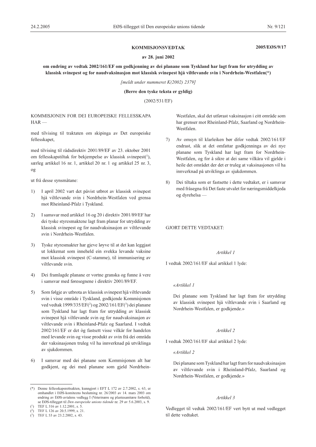 24.2.2005 Nr. 9/121 EØS-Tillegget Til Den Europeiske Unions Tidende