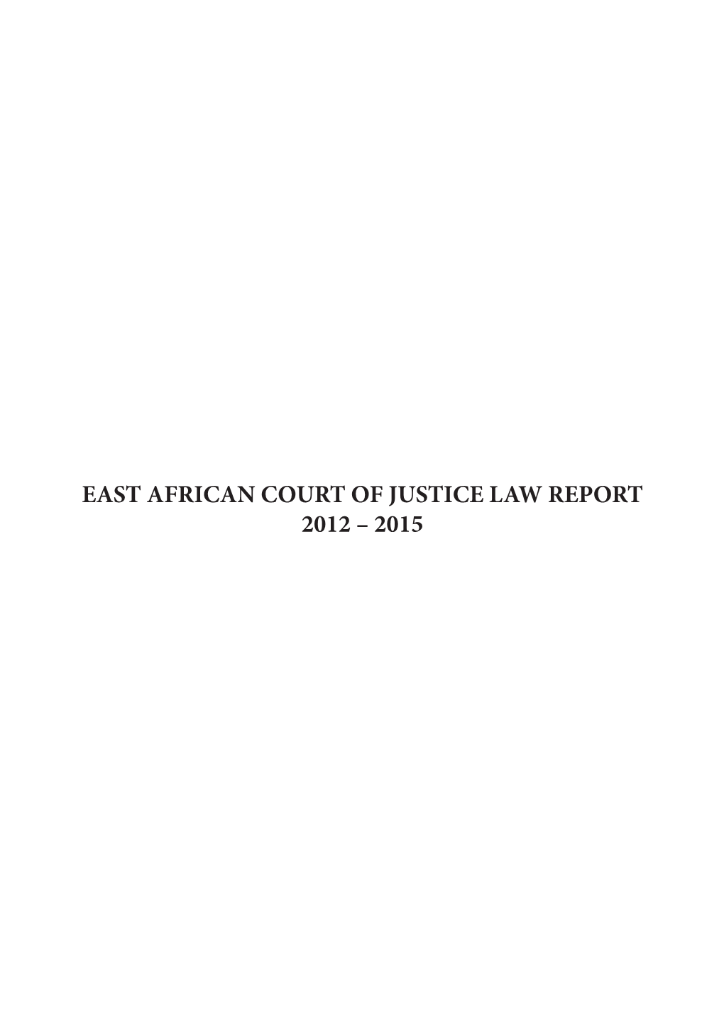 EAST AFRICAN COURT of JUSTICE LAW REPORT 2012 – 2015 Citation: [2012-2015] EACJLR