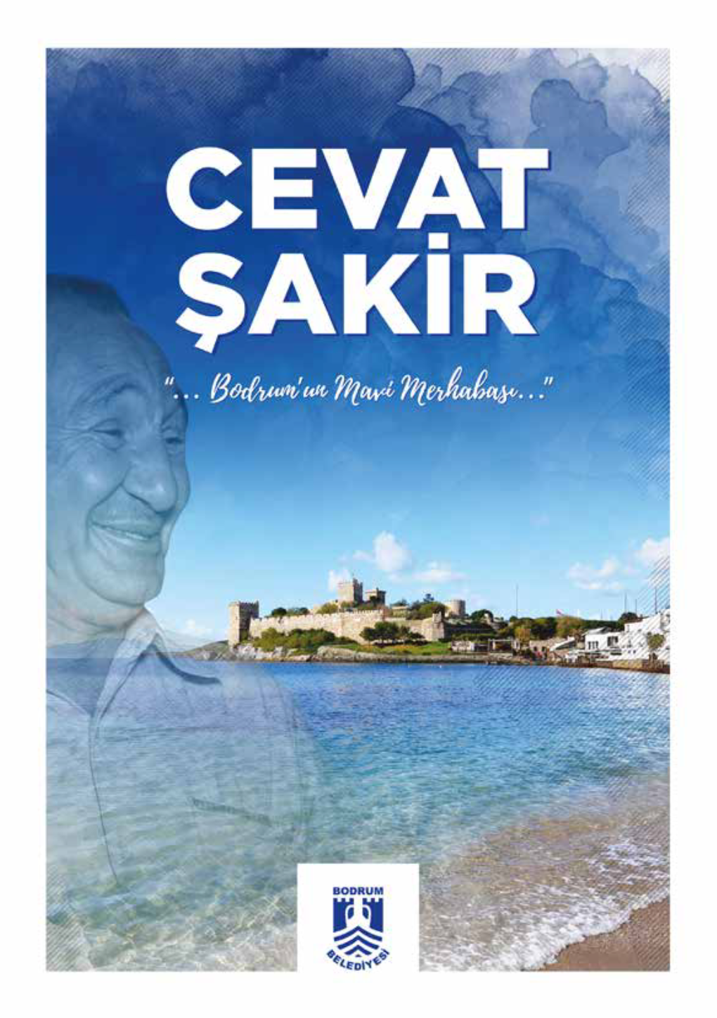 CEVAT ŞAKİR “… Bodrum’Un Mavi Merhabası…” CEVAT ŞAKİR “… Bodrum’Un Mavi Merhabası…” Derleme Zeynep Atılgan, Cezmi Çoban