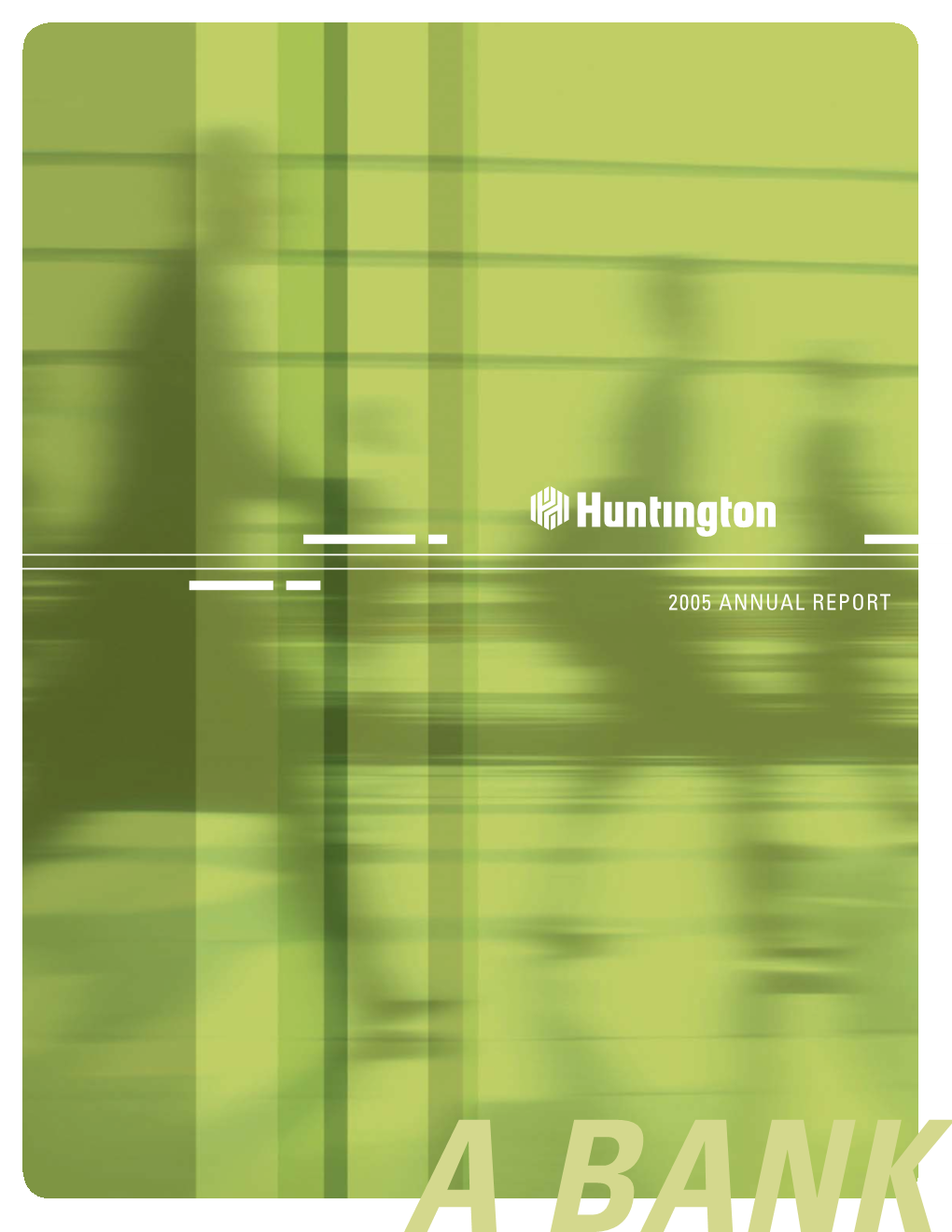 2005 ANNUAL REPORT Huntington Bancshares Incorporated (NASDAQ: HBAN) Is a $35 Billion Regional Bank Holding Company Head- Quartered in Columbus, Ohio