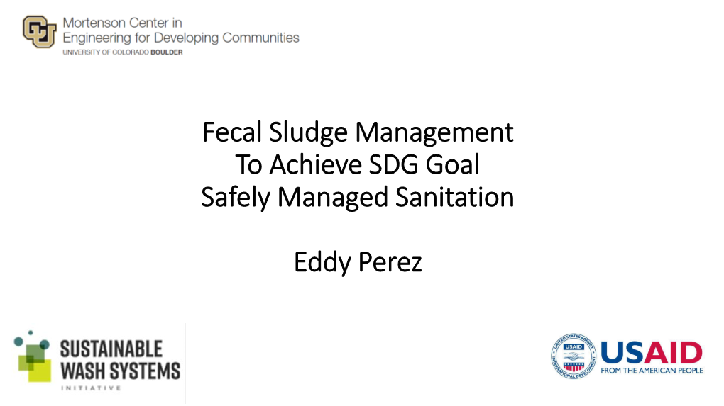 Fecal Sludge Management to Achieve SDG Goal Safely Managed Sanitation Eddy Perez