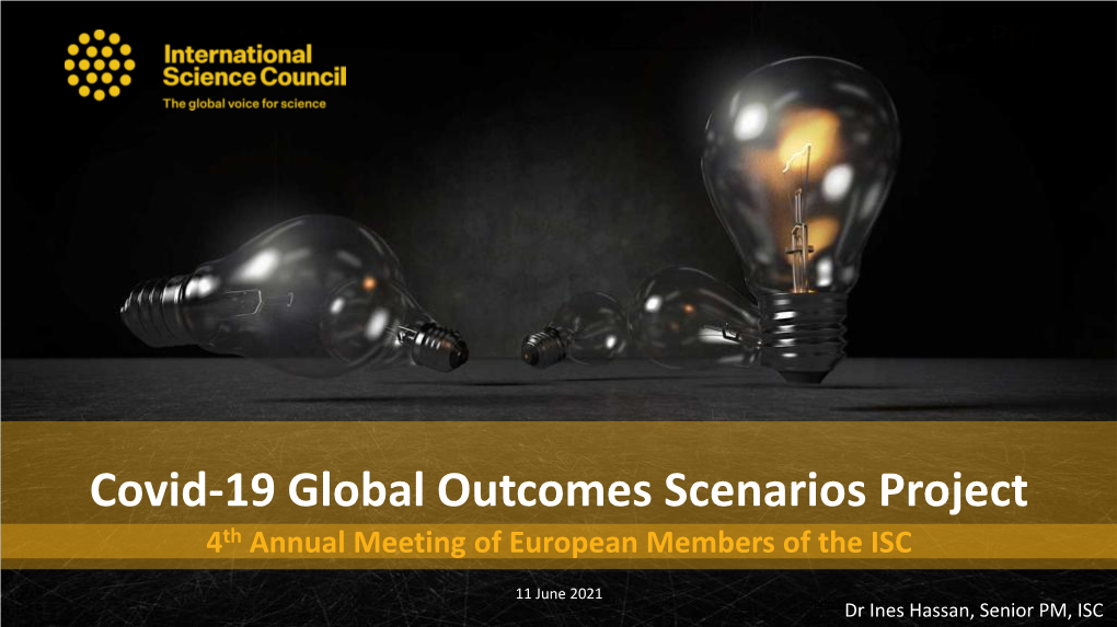 Covid-19 Global Outcomes Scenarios Project 4Th Annual Meeting of European Members of the ISC