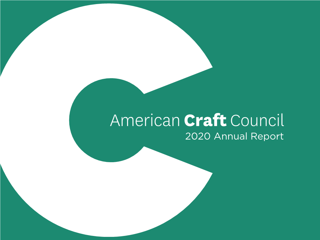 2020 Annual Report LETTER from the EXECUTIVE DIRECTOR a Year of Transformation 2020 Revealed What the Craft Community Is Made Of: Resourcefulness, Creativity, Action