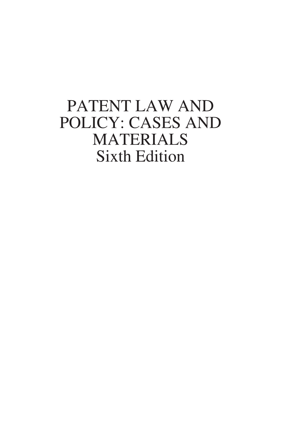 PATENT LAW and POLICY: CASES and MATERIALS Sixth Edition Lexisnexis Law School Publishing Advisory Board