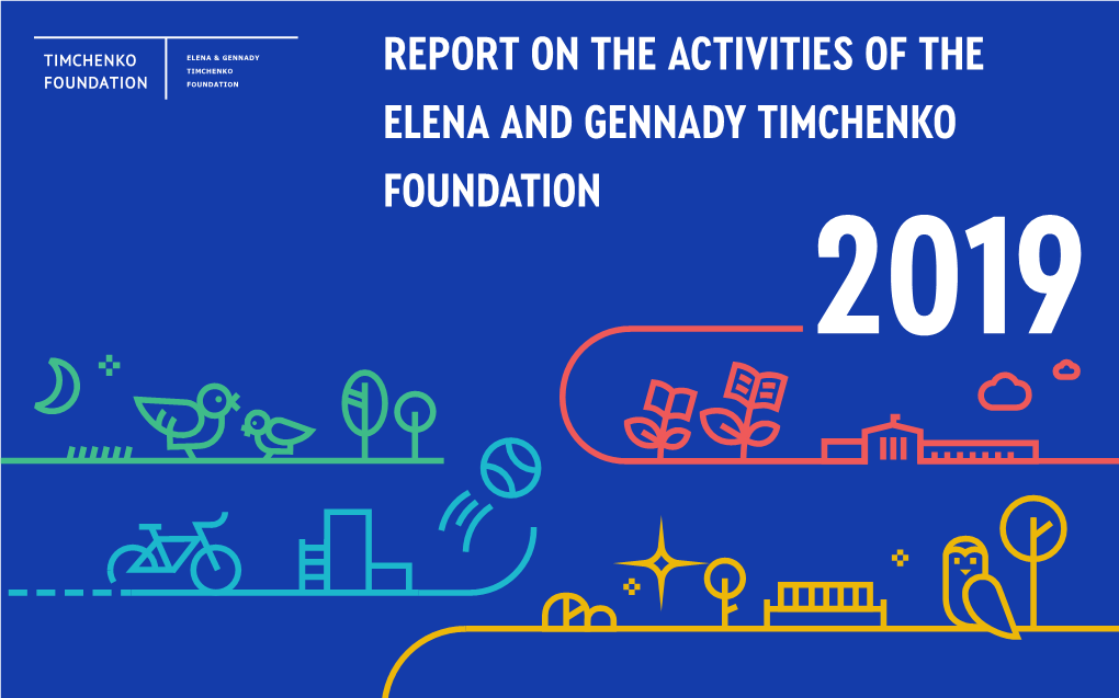 Report on the Activities of the Elena and Gennady Timchenko Foundation 2019 Contents