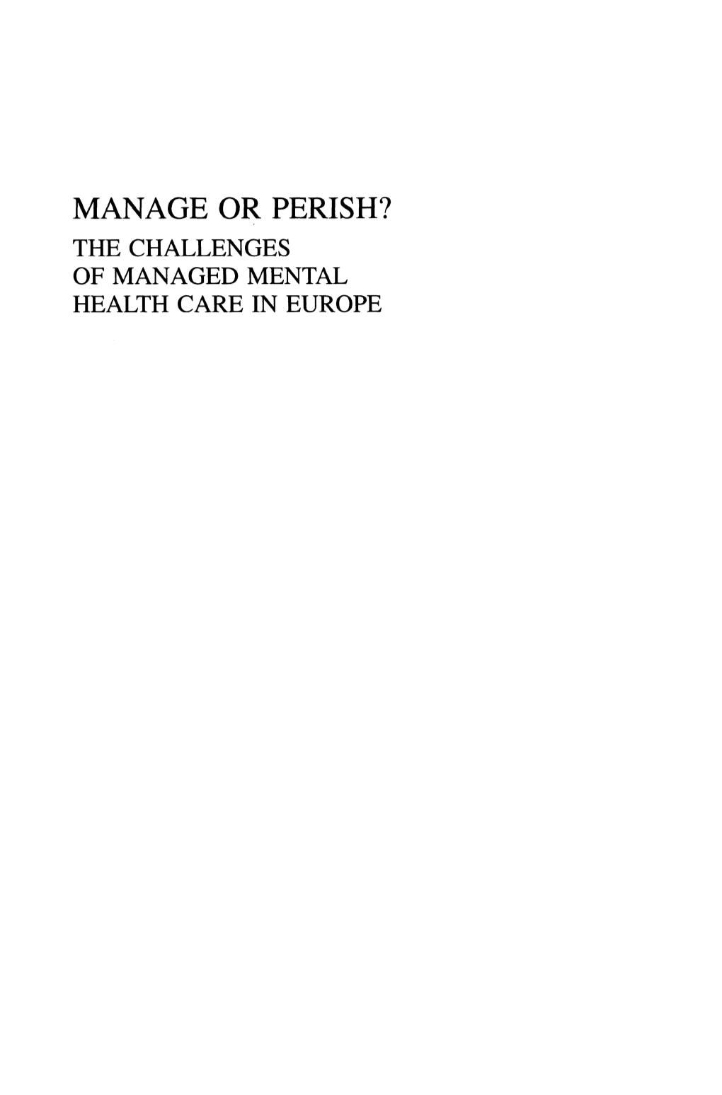 Manage Or Perish? the Challenges of Managed Mental Health Care in Europe Manage Or Perish? the Challenges of Managed Mental Health Care in Europe