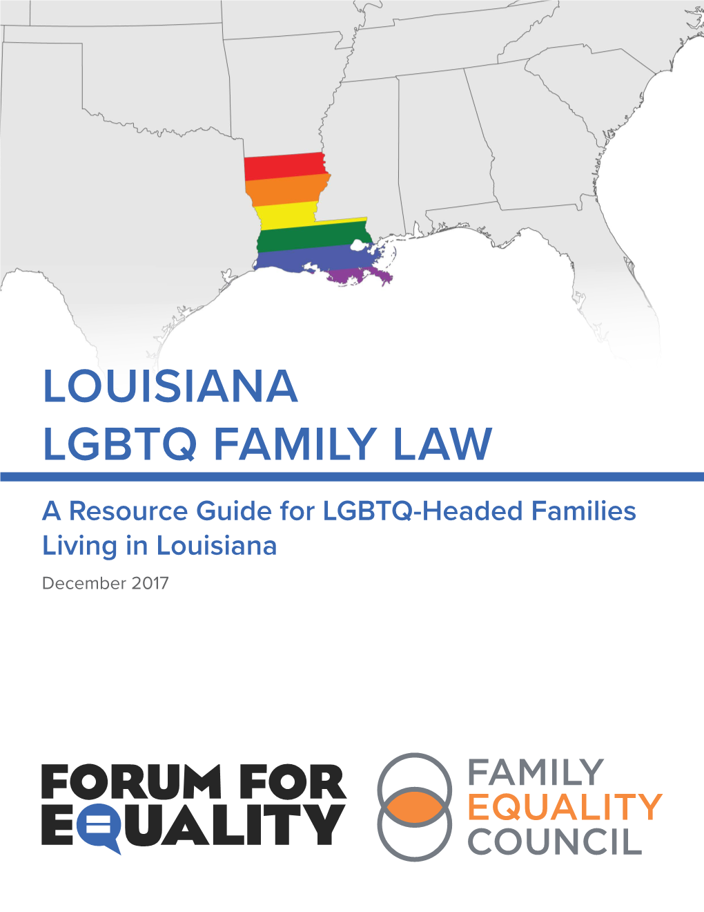 LOUISIANA LGBTQ FAMILY LAW a Resource Guide for LGBTQ-Headed Families Living in Louisiana December 2017 TABLE of CONTENTS