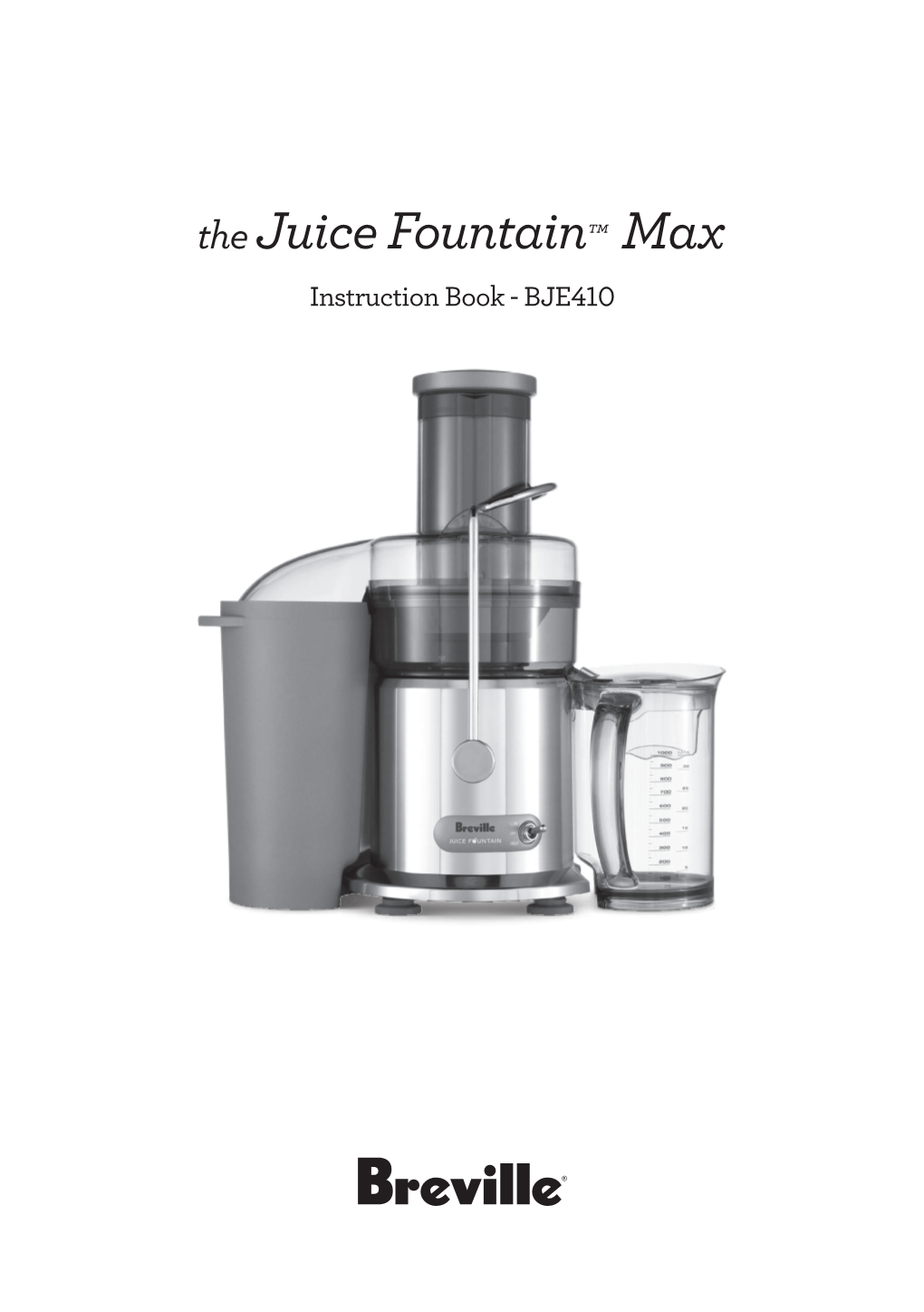 The Juice Fountain™ Max Instruction Book - BJE410 IMPORTANT Contents SAFEGUARDS