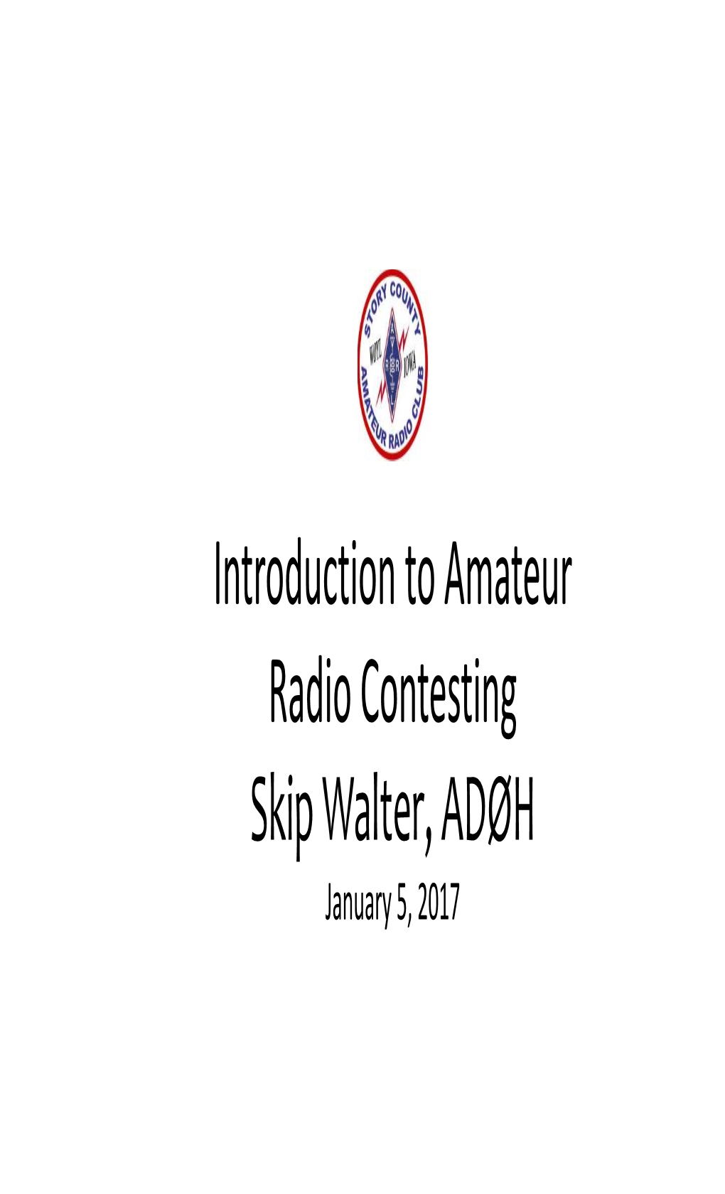 Introduction to Amateur Radio Contesting Skip Walter, ADØH