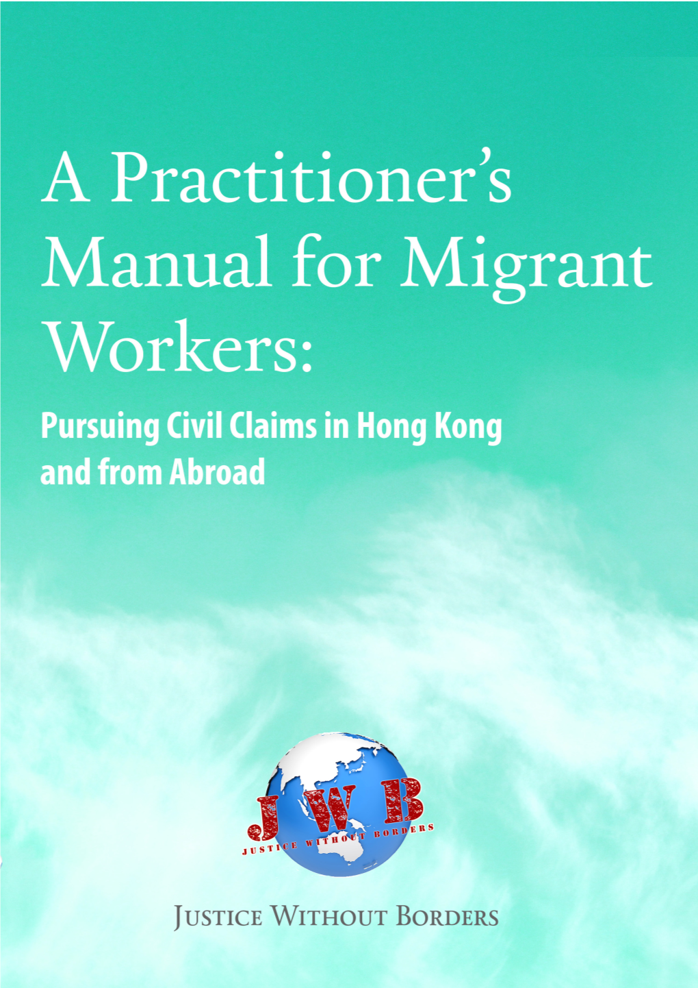 A Practitioner's Manual for Migrant Workers: Pursuing Civil Claims In