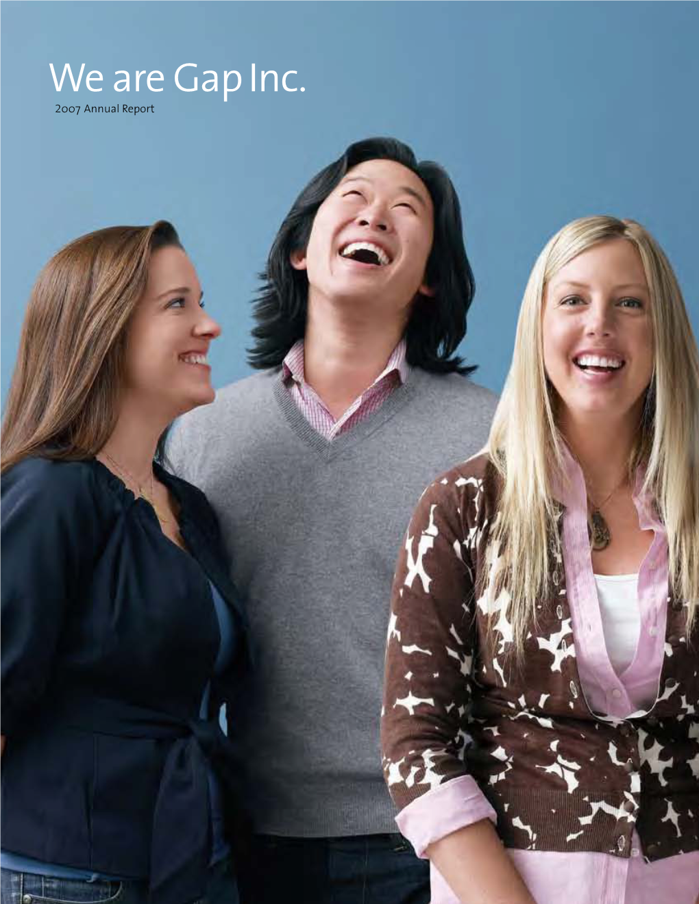 Gap Inc. 2007 Annual Report We Love Designing Clothes That Are Fun to Wear