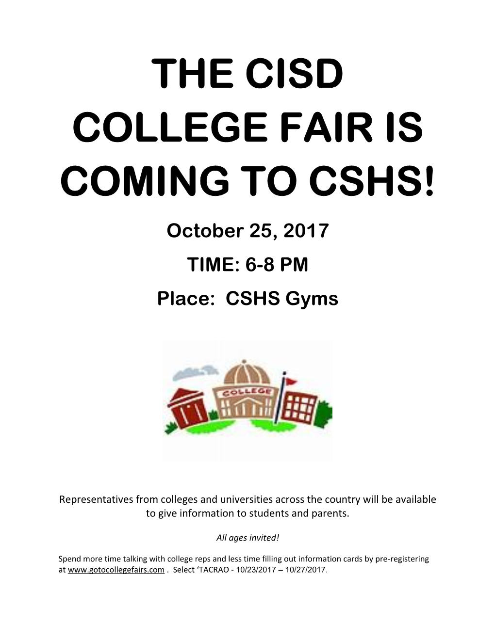 THE CISD COLLEGE FAIR IS COMING to CSHS! October 25, 2017 TIME: 6-8 PM Place: CSHS Gyms