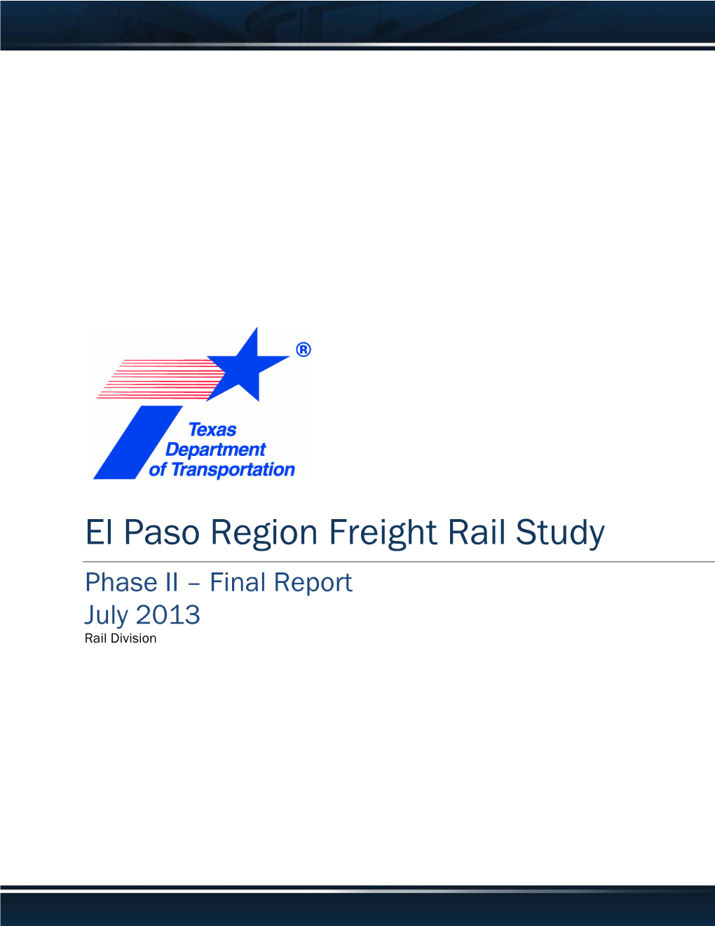 El Paso Region Freight Rail Study Phase II – Final Report July 2013 Rail Division