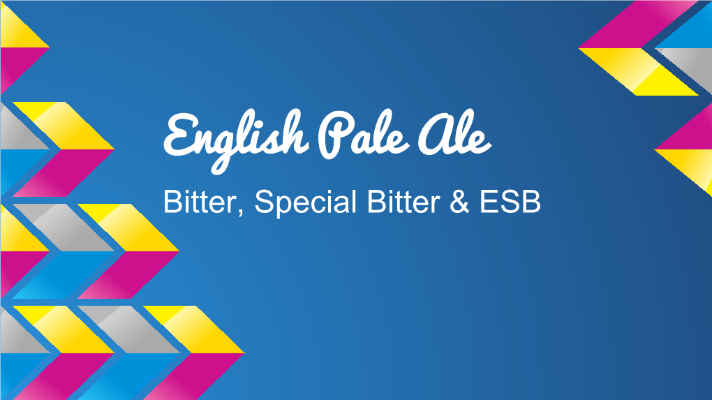 English Pale Ale Bitter, Special Bitter & ESB Very Brief History ● Once Upon a Time, Malt Was Wood-Kilned and Beer Was Consequently Much Darker