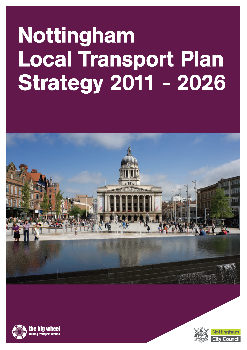 Nottingham Local Transport Plan Strategy 2011 - 2026 Nottingham Local Transport Plan: Strategy 2011 – 2026