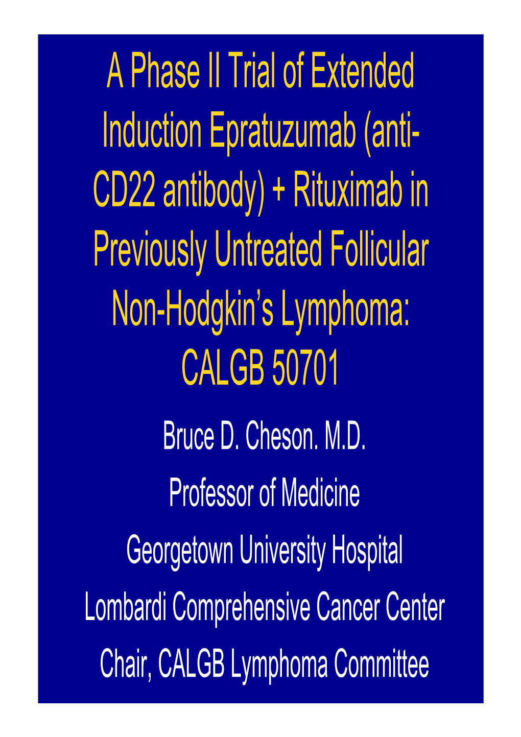 + Rituximab in Previously Untreated Follicular Non-Hodgkin’S Lymphoma: CALGB 50701 Bruce D