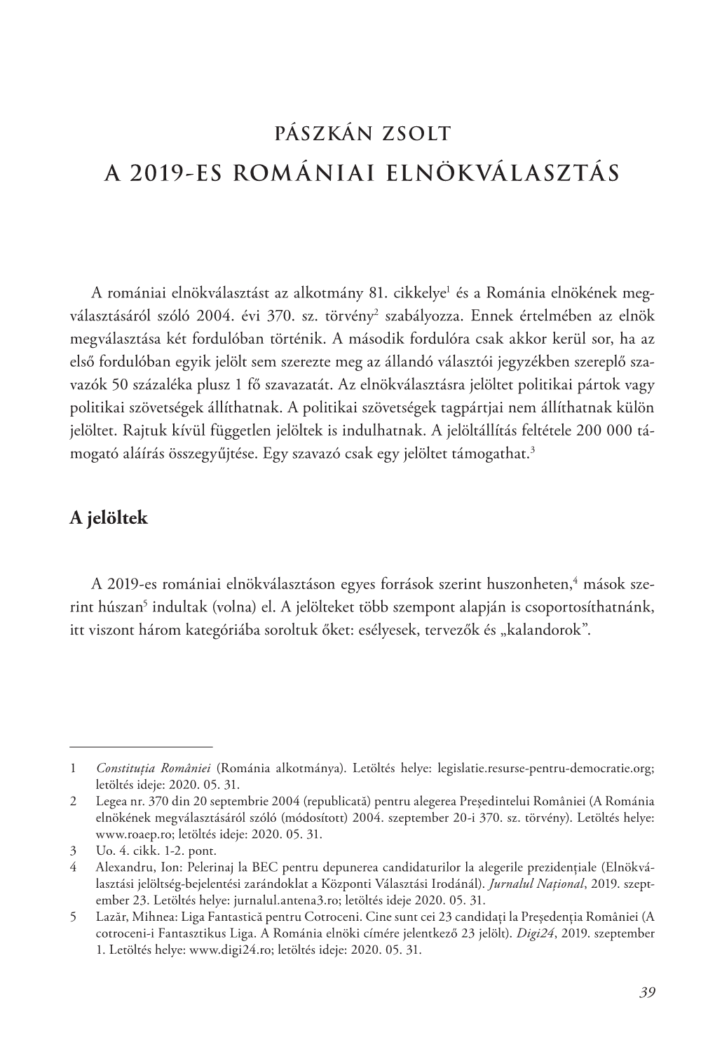 Pászkán Zsolt: a 2019-Es Romániai Elnökválasztás Pénzeket Érintő Ügyleteiről,10 És Az Sem, Hogy Az USR-En Belül Nem Sokkal a Választás Előtt Belső Harcok Indultak.11