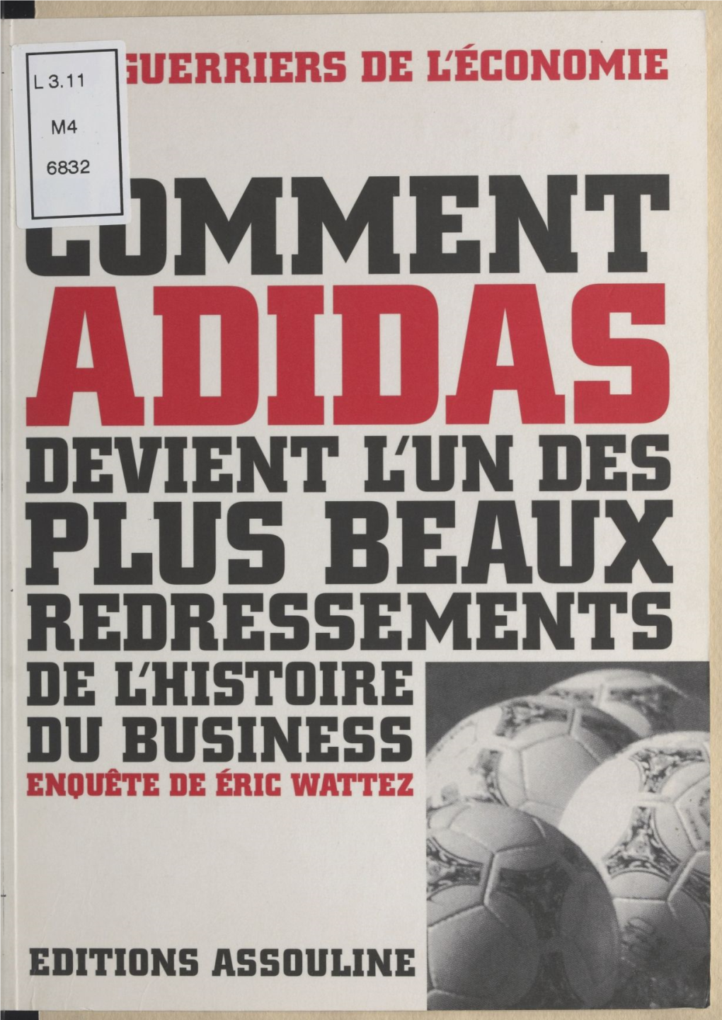 COMMENT ADIDAS DEVIENT L'un DES PLUS BEAUX REDRESSEMENTS DE L'histoire DU BUSINESS © Éditions Assouline 26-28, Rue Danielle-Casanova, Paris 75002 France Tél