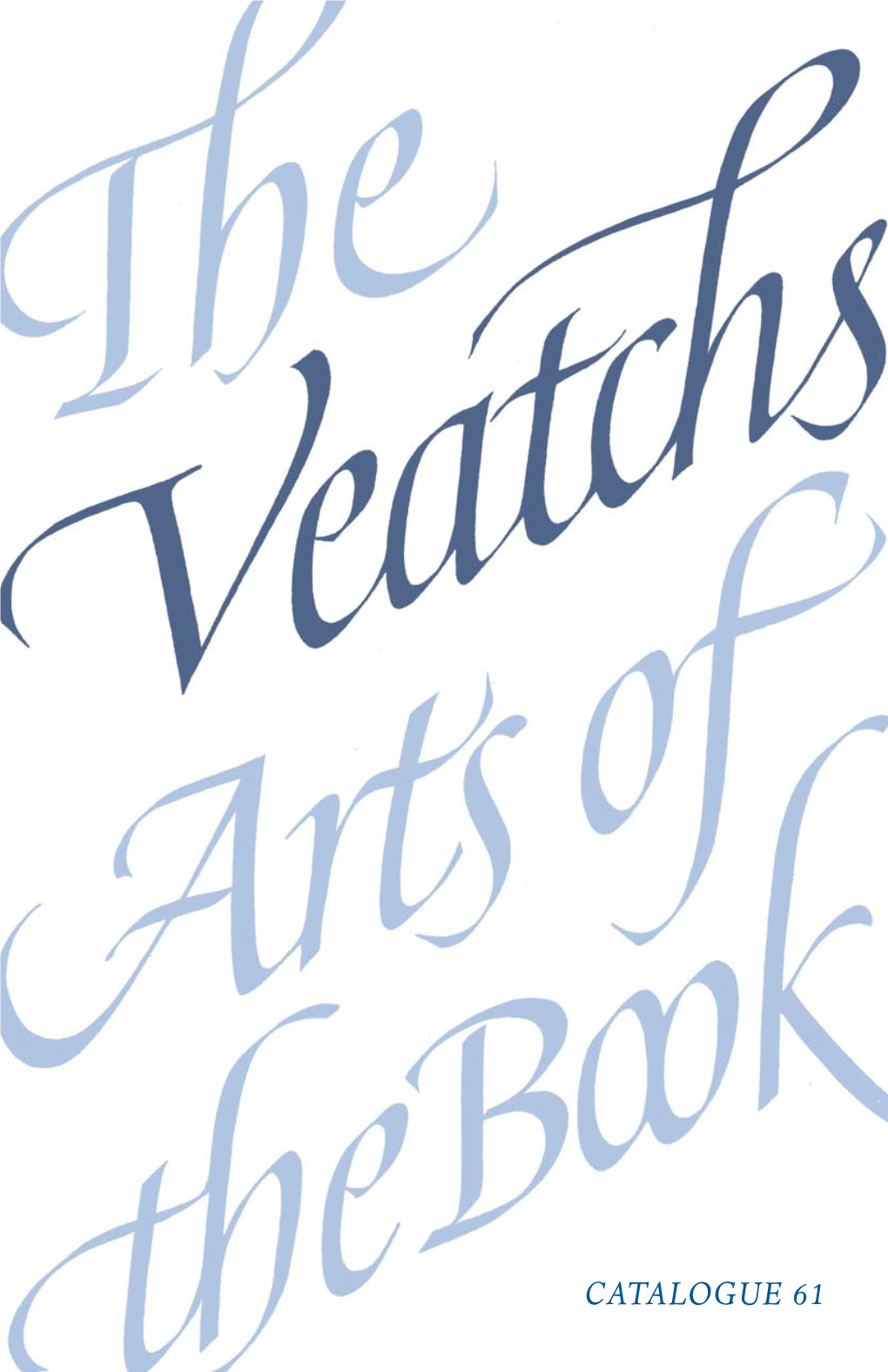 CATALOGUE 61 the VEATCHS ARTS of the BOOK Post Oyce Box 328, Northampton, Massachusetts 01061 Phone 413-584-1867 Fax: 413-584-2751 Veatchs@Veatchs.Com