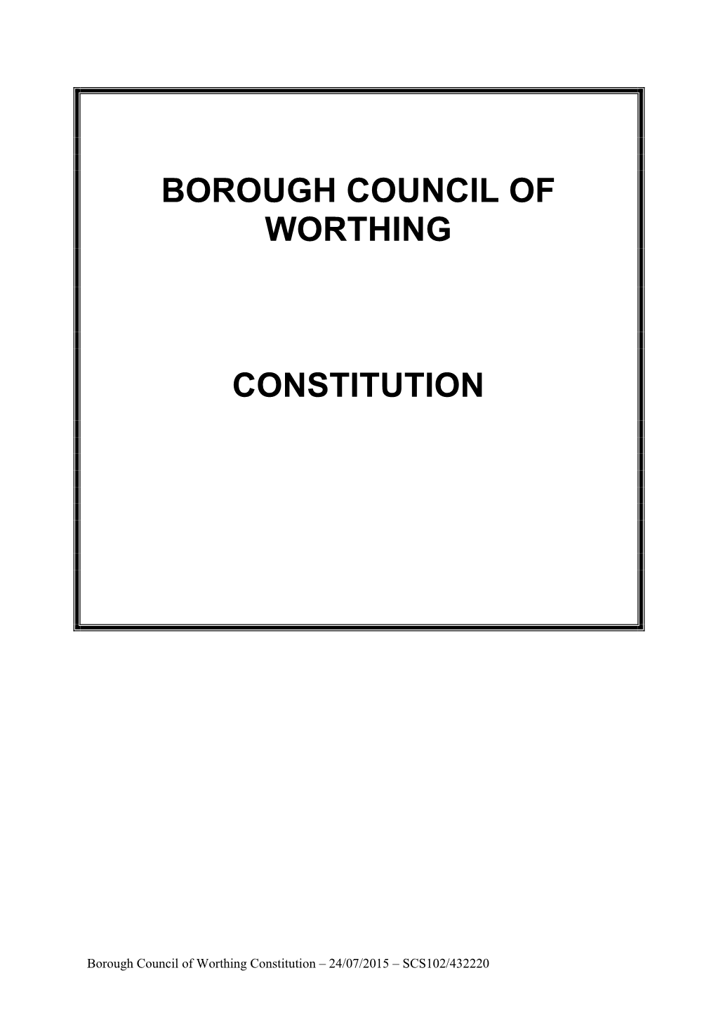 Borough Council of Worthing Constitution – 24/07/2015 – SCS102/432220