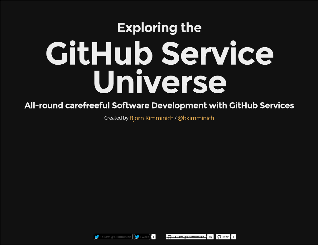 Exploring the Github Service Universe All-Round Carefreeful Software Development with Github Services Created by Björn Kimminich / @Bkimminich