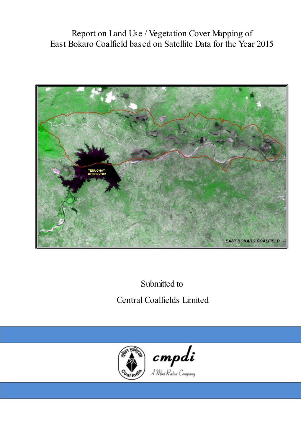 Report on Land Use / Vegetation Cover Mapping of East Bokaro Coalfield Based on Satellite Data for the Year 2015