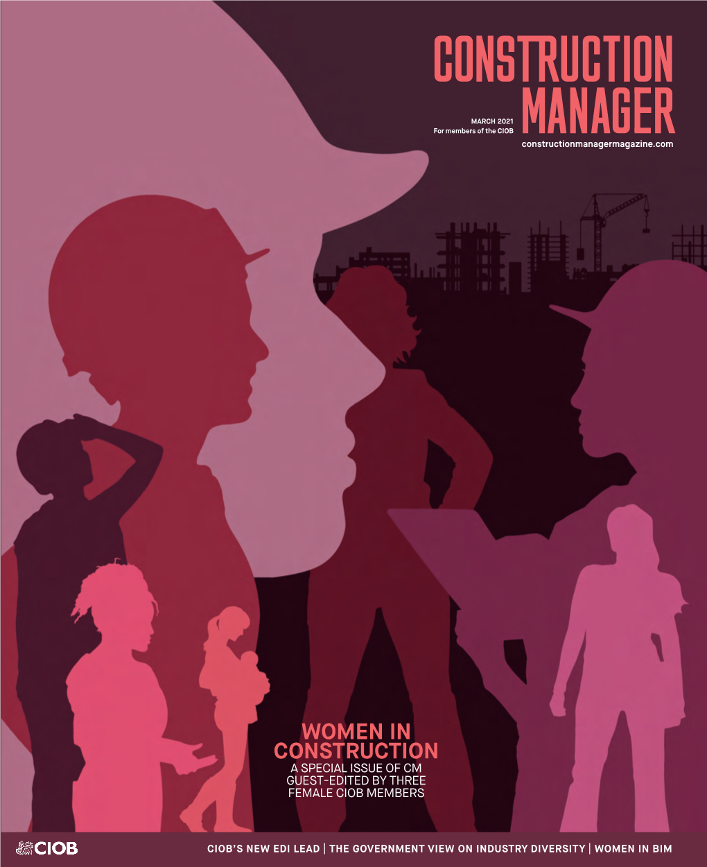 MARCH 2021 MARCH 2021 for Members of the CIOB Constructionmanagermagazine.Com | WOMEN in CONSTRUCTION