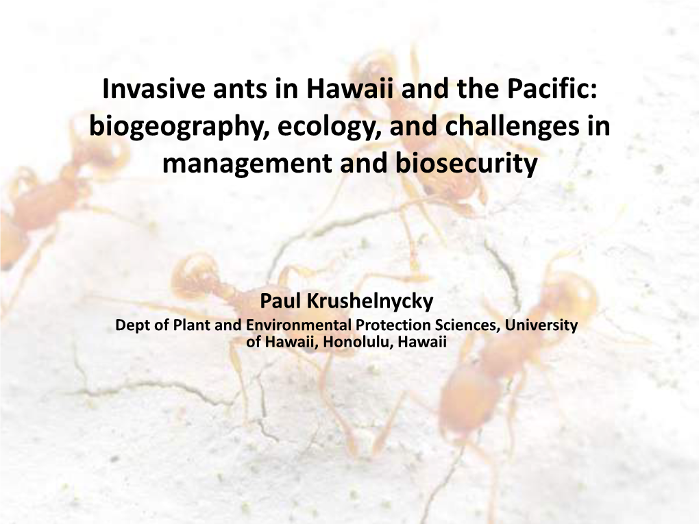 Invasive Ants in Hawaii and the Pacific: Biogeography, Ecology, and Challenges in Management and Biosecurity