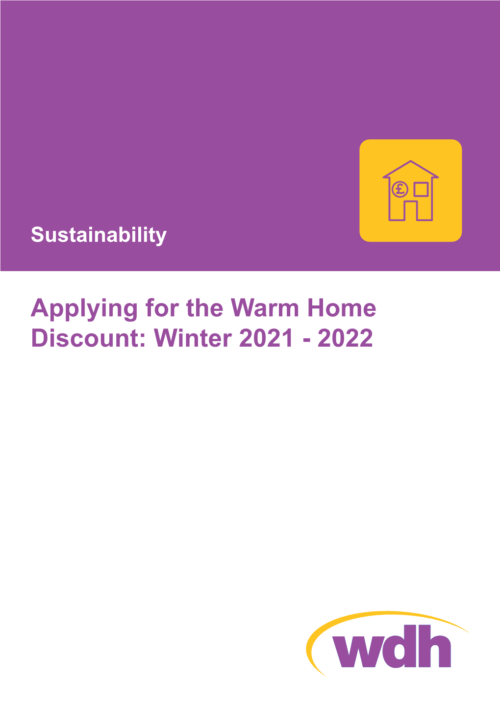 Applying for the Warm Home Discount: Winter 2021 - 2022 What Is the Warm Home Don’T Leave It Too Late to Apply