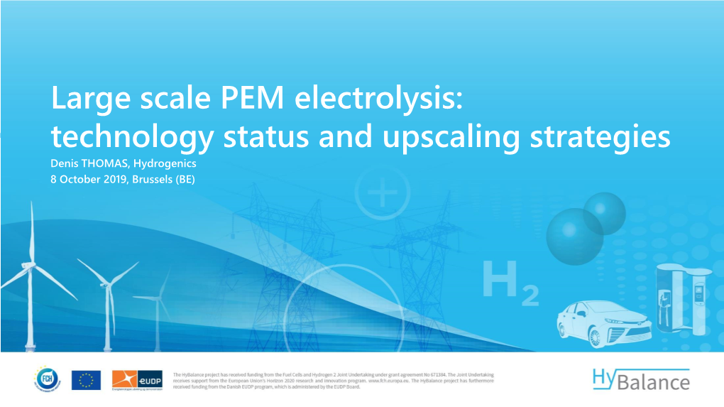 Large Scale PEM Electrolysis: Technology Status and Upscaling Strategies Denis THOMAS, Hydrogenics 8 October 2019, Brussels (BE) Hydrogenics in a Nutshell