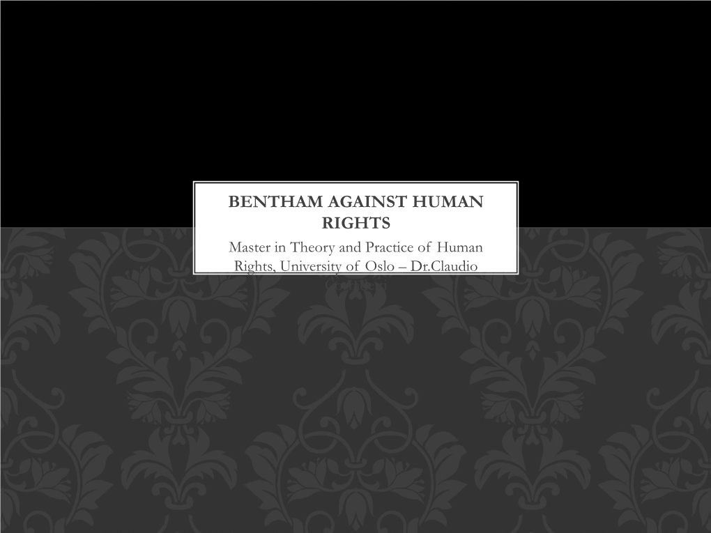 BENTHAM AGAINST HUMAN RIGHTS Master in Theory and Practice of Human Rights, University of Oslo – Dr.Claudio Corradetti