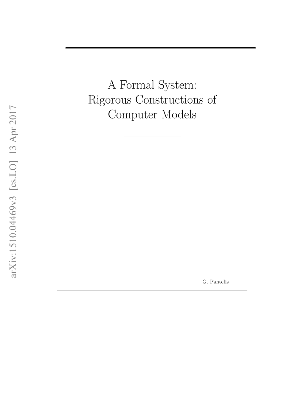 A Formal System: Rigorous Constructions of Computer Models Arxiv:1510.04469V3 [Cs.LO] 13 Apr 2017 G