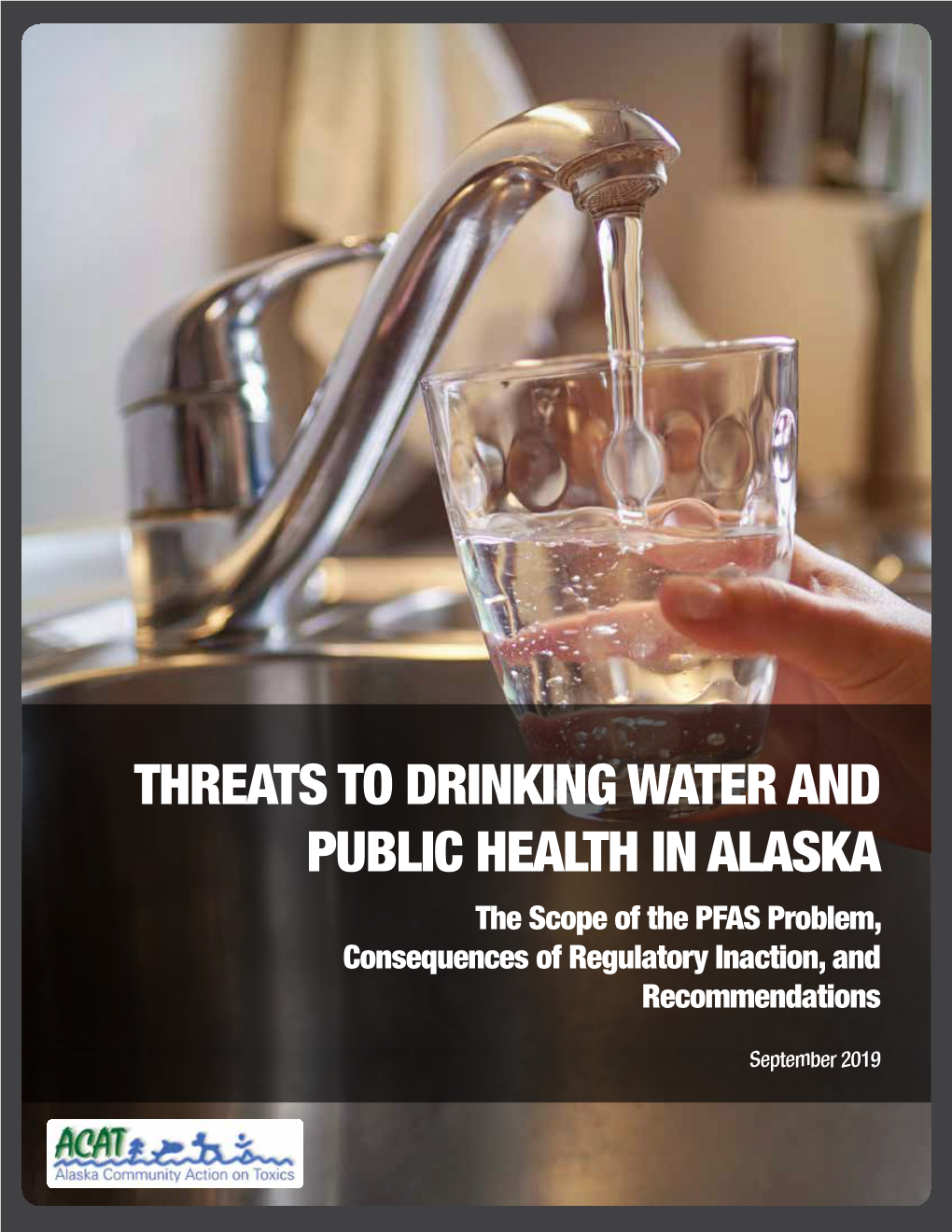 THREATS to DRINKING WATER and PUBLIC HEALTH in ALASKA the Scope of the PFAS Problem, Consequences of Regulatory Inaction, and Recommendations