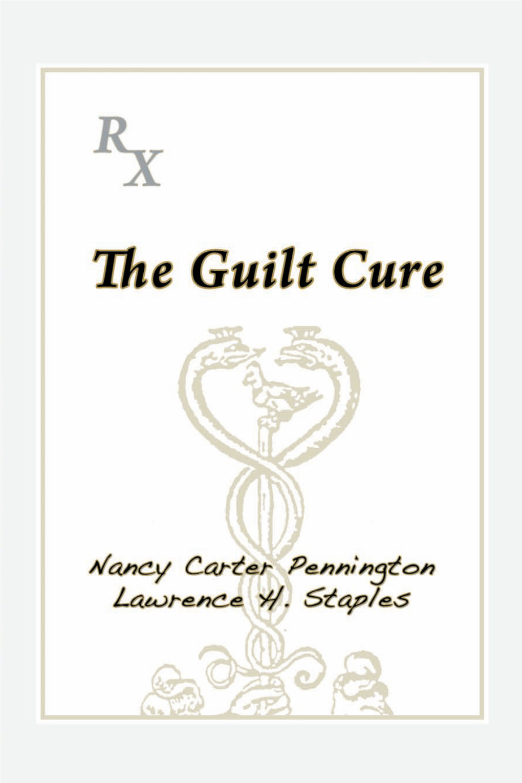 The Guilt Cure Addresses Spiritual and Psychological Means to Discover, Treat, and Expiate Guilt and Its Neurotic Counterparts