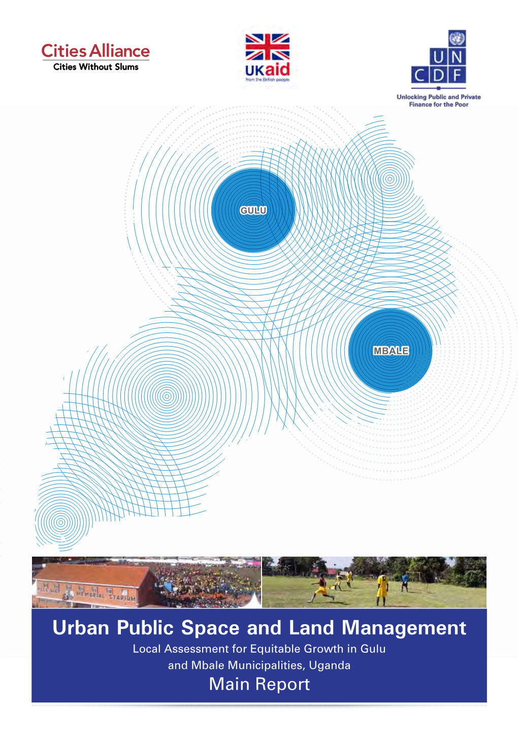 Urban Public Space and Land Management Local Assessment for Equitable Growth in Gulu and Mbale Municipalities, Uganda Main Report Authors: Paul I