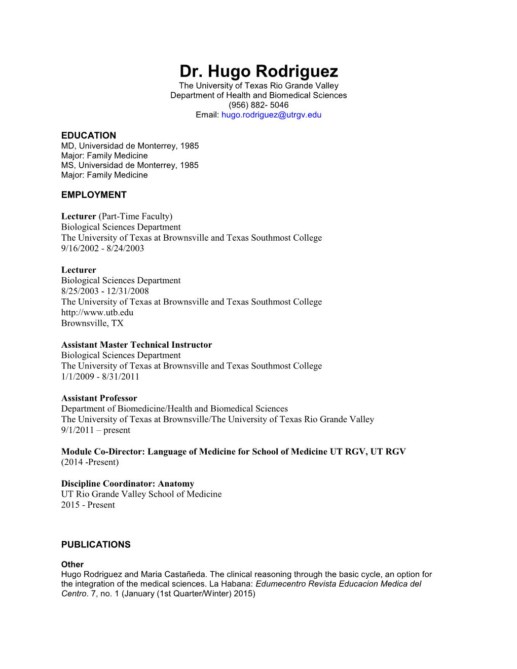 Dr. Hugo Rodriguez the University of Texas Rio Grande Valley Department of Health and Biomedical Sciences (956) 882- 5046 Email: Hugo.Rodriguez@Utrgv.Edu