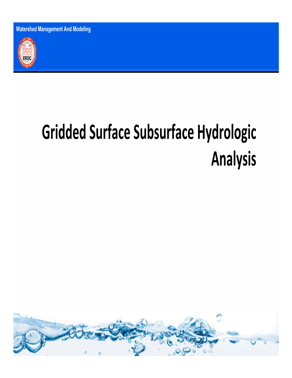 Gridded Surface Subsurface Hydrologic Analysis Watershed Management and Modeling What Is GSSHA?