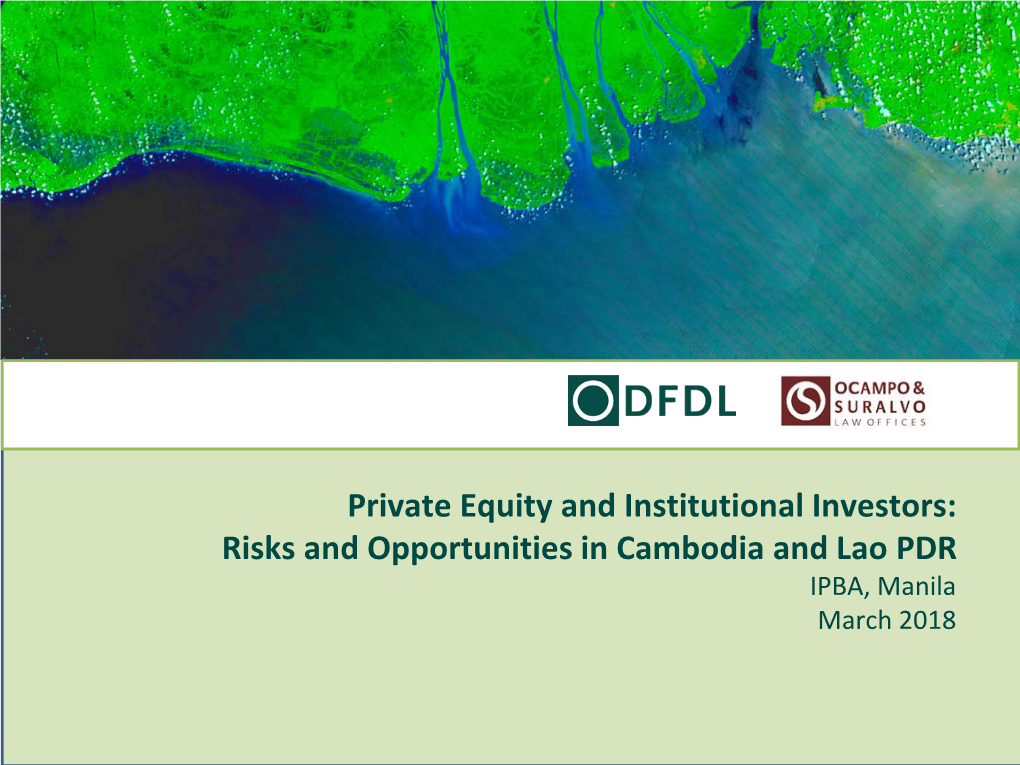 Private Equity and Institutional Investors: Risks and Opportunities in Cambodia and Lao PDR IPBA, Manila March 2018